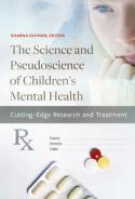 Pictured is the book cover of The Science and Pseudoscience of Children’s Mental Health: Cutting Edge Research and Treatment by Sharna Olfman, Ph.D.