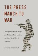 Cover image of the new book, The Press March to War,  by Steve Hallock, Point Park professor 