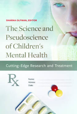Pictured is the book cover of The Science and Pseudoscience of Children's Mental Health: Cutting Edge Research and Treatment by Sharna Olfman, Ph.D.
