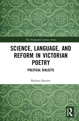 This is the book cover for Science, Language and Reform in Victorian Poetry by Barbara Barrow, Ph.D.
